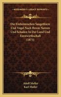 Einheimischen Saugethiere Und Vogel Nach Ihrem Nutzen Und Schaden In Der Land Und Forstwirthschaft (1873)