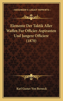 Elemente Der Taktik Aller Waffen Fur Officier-Aspiranten Und Jungere Officiere (1870)