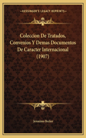 Coleccion De Tratados, Convenios Y Demas Documentos De Caracter Internacional (1907)