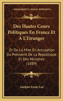 Des Hautes Cours Politiques En France Et A L'Etranger: Et De La Mise En Accusation Du President De La Republique Et Des Ministres (1889)