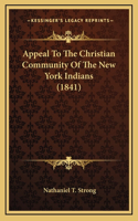 Appeal To The Christian Community Of The New York Indians (1841)