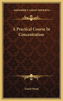 A Practical Course In Concentration: (English)