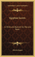 Egyptian Secrets: or White and Black Art for Man and Beast(English)