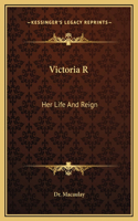 Victoria R: Her Life And Reign