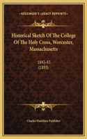 Historical Sketch Of The College Of The Holy Cross, Worcester, Massachusetts
