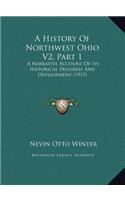 A History Of Northwest Ohio V2, Part 1: A Narrative Account Of Its Historical Progress And Development (1917)