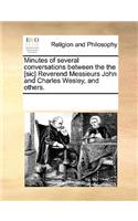 Minutes of several conversations between the the [sic] Reverend Messieurs John and Charles Wesley, and others.