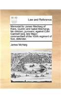 Memorial for James Macharg of Kiers, Quintin and Isabel Machargs, His Children, Pursuers; Against Colin Cambell [Sic], Late Major-Commandant of the 100th Regiment of Foot, Defender.