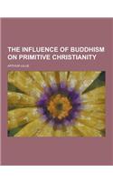 The Influence of Buddhism on Primitive Christianity