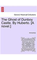 Ghost of Dunboy Castle. by Huberto. [A Novel.] Vol. II