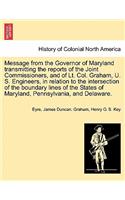 Message from the Governor of Maryland Transmitting the Reports of the Joint Commissioners, and of Lt. Col. Graham, U. S. Engineers, in Relation to the Intersection of the Boundary Lines of the States of Maryland, Pennsylvania, and Delaware.