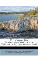 Zeitschrift Des Landwirthschaftlichen Vereins in Bayern, Volume 1869