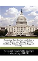 Reducing Data Center Loads for a Large-Scale, Low-Energy Office Building: Nrel's Research Support Facility