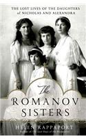 The Romanov Sisters: The Lost Lives of the Daughters of Nicholas and Alexandra