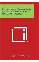 The Moon's Nodes and Their Importance in Natal Astrology: (English)