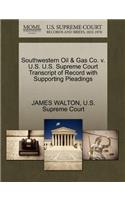 Southwestern Oil & Gas Co. V. U.S. U.S. Supreme Court Transcript of Record with Supporting Pleadings