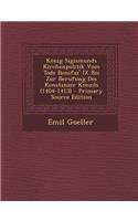 Konig Sigismunds Kirchenpolitik Vom Tode Bonifaz' IX Bis Zur Berufung Des Konstanzer Konzils (1404-1413)