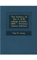 The History of the A. & M. College Trouble, 1908