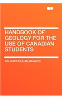 Handbook of Geology for the Use of Canadian Students