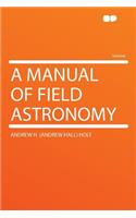 A Manual of Field Astronomy
