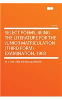 Select Poems, Being the Literature for the Junior Matriculation (Third Form) Examination, 1903