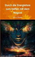 Durch die Energietore zum Treffen mit dem Nagual