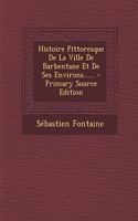 Histoire Pittoresque De La Ville De Barbentane Et De Ses Environs...... - Primary Source Edition