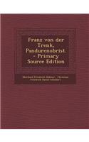 Franz Von Der Trenk, Pandurenobrist. - Primary Source Edition