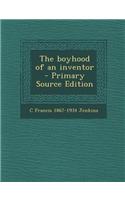 The Boyhood of an Inventor - Primary Source Edition