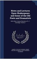 Notes and Lectures Upon Shakespeare and Some of the Old Poets and Dramatists: With Other Literary Remains of S. T. Coleridge, Volume 1