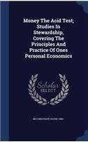 Money The Acid Test; Studies In Stewardship, Covering The Principles And Practice Of Ones Personal Economics