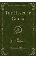 The Rescued Child (Classic Reprint)