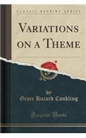 Variations on a Theme (Classic Reprint)