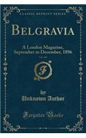 Belgravia, Vol. 101: A London Magazine, September to December, 1896 (Classic Reprint): A London Magazine, September to December, 1896 (Classic Reprint)