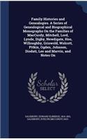 Family Histories and Genealogies. A Series of Genealogical and Biographical Monographs On the Families of MacCurdy, Mitchell, Lord, Lynde, Digby, Newdigate, Hoo, Willoughby, Griswold, Wolcott, Pitkin, Ogden, Johnson, Diodati, Lee and Marvin, and No