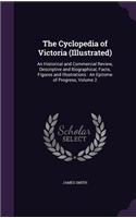 The Cyclopedia of Victoria (Illustrated): An Historical and Commercial Review, Descriptive and Biographical, Facts, Figures and Illustrations: An Epitome of Progress, Volume 2