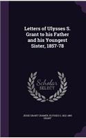 Letters of Ulysses S. Grant to his Father and his Youngest Sister, 1857-78