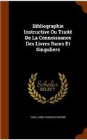 Bibliographie Instructive Ou Traité De La Connoissance Des Livres Rares Et Singuliers