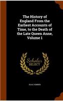 History of England From the Earliest Accounts of Time, to the Death of the Late Queen Anne, Volume 1
