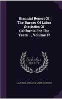 Biennial Report of the Bureau of Labor Statistics of California for the Years ..., Volume 17