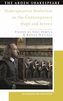 Shakespearean Biofiction on the Contemporary Stage and Screen