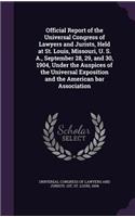 Official Report of the Universal Congress of Lawyers and Jurists, Held at St. Louis, Missouri, U. S. A., September 28, 29, and 30, 1904, Under the Auspices of the Universal Exposition and the American bar Association