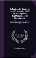 Salvation by Grace, or Justification by Faith in the Imputed Righteousness of Christ Alone