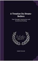 A Treatise On Steam-Boilers: Their Strength, Construction, and Economical Working(English)