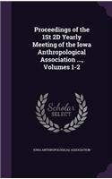 Proceedings of the 1st 2D Yearly Meeting of the Iowa Anthropological Association ..., Volumes 1-2