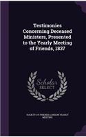 Testimonies Concerning Deceased Ministers, Presented to the Yearly Meeting of Friends, 1837