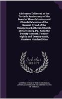 Addresses Delivered at the Fortieth Anniversary of the Board of Home Missions and Church Extension of the General Synod of the Evangelical Lutheran Church, at Harrisburg, Pa., April the Twenty-seventh Twenty-eighth and Twenty-ninth, Nineteen Hundre