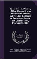 Speech of Mr. Plumer, of New-Hampshire, on the Missouri Question, Delivered in the House of Representatives of the United States, February 21, 1820