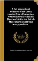 A Full Account and Collation of the Greek Cursive Codex Evangelium 604 (with Two Facsimiles) [Egerton 2610 in the British Museum]; Together with Ten Appendices ..