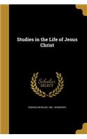 Studies in the Life of Jesus Christ